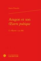 Couverture du livre « Aragon son oeuvre poétique ; l'oeuvre au défi » de Josette Pintueles aux éditions Classiques Garnier