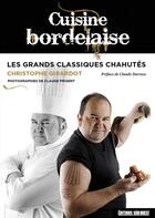 Couverture du livre « Cuisine bordelaise ; les grands classiques chahutés » de Christophe Girardot aux éditions Sud Ouest Editions