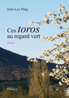 Couverture du livre « Ces toros au regard vert » de Jean-Luc Puig aux éditions Editions Persée