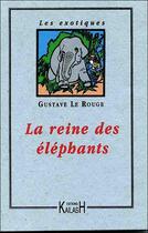 Couverture du livre « La reine des elephants » de Gustave Le Rouge aux éditions Kailash