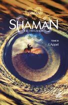 Couverture du livre « Shaman, la trilogie Tome 3 : l'appel » de Tigran aux éditions Mamaeditions