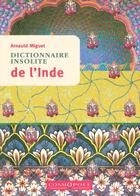 Couverture du livre « Dictionnaire insolite de l'Inde » de Arnauld Miguet aux éditions Cosmopole