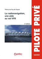 Couverture du livre « La radionavigation ; une aide au vol VFR (2e édition) » de Thierry Du Puy De Goyne aux éditions Cepadues