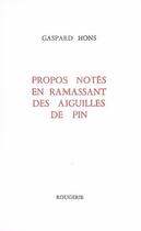 Couverture du livre « Propos notes en ramassant des aiguilles de pin » de Gaspard Hons aux éditions Rougerie