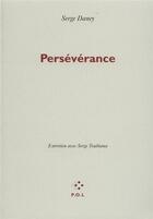Couverture du livre « Perséverance ; entretien avec Serge Toubiana » de Serge Daney aux éditions P.o.l