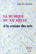 Couverture du livre « La musique du XX siècle à la croisée des arts » de Jean-Yves Bosseur aux éditions Minerve