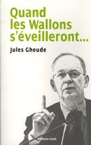 Couverture du livre « Quand les Wallons s'éveilleront » de Jules Gheude aux éditions Parole Et Silence
