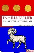 Couverture du livre « Famille berlier - une histoire provencale » de Hubert De Vauplane aux éditions Jourdan