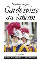 Couverture du livre « Garde suisse au vatican » de Sapin/Stephane aux éditions Cabedita