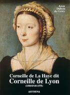 Couverture du livre « Corneille de La Haye dit Corneille de Lyon (1500/1510-1575) » de Anne Dubois De Groer aux éditions Arthena