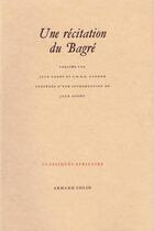 Couverture du livre « Une récitation du Bagré » de J. Goody et S. Gandah aux éditions Association Classiques Africains