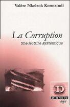 Couverture du livre « La corruption : Une lecture systémique » de Valere Nkelzok Komtsindi aux éditions Dianoia