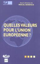 Couverture du livre « Quelles Valeurs Pour L'Union Europeenne ? » de Pascal Boniface aux éditions Puf