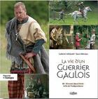 Couverture du livre « La vie d'un guerrier gaulois » de Yann Kervran et Ludovic Moignet aux éditions Calleva