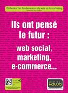 Couverture du livre « Ils ont pensé le futur : web social, marketing, e-commerce... » de  aux éditions Kawa