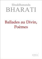 Couverture du livre « Ballades au divin, poèmes » de Bharati Shuddhananda aux éditions Assa