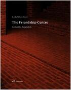 Couverture du livre « Kashef chowdhury the friendship centre: the essence of architecture » de Chowdhury Kashef aux éditions Park Books