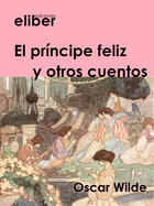 Couverture du livre « El príncipe feliz y otros cuentos » de Oscar Wilde aux éditions Eliber Ediciones