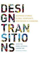 Couverture du livre « Design transitions ; inspiring stories, global viewpoints, how design is changing » de Joyce Yee et Emma Jefferies et Lauren Tan aux éditions Bis Publishers