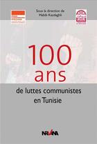 Couverture du livre « 100 ans de luttes communistes en Tunisie » de Habib Kazdaghli aux éditions Nirvana