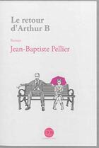 Couverture du livre « Le retour d'Arthur B » de Jean-Baptiste Pellier aux éditions Daphnis Et Chloe