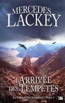 Couverture du livre « La trilogie des tempêtes Tome 2 : l'arrivée des tempêtes » de Mercedes Lackey aux éditions Bragelonne