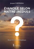 Couverture du livre « Evangile selon maitre jacques » de Jacques Chemineau aux éditions Sydney Laurent