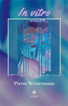 Couverture du livre « In vitro » de Pierre Westermann aux éditions Le Lys Bleu
