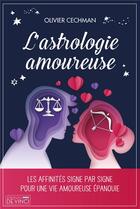 Couverture du livre « L'astrologie amoureuse : les affinités signe par signe pour une vie amoureuse épanouie » de Olivier Cechman aux éditions De Vinci