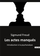 Couverture du livre « Les actes manqués : Introduction à la psychanalyse » de Sigmund Freud aux éditions Shs Editions