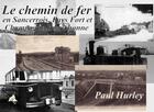 Couverture du livre « Le chemin de fer en Sancerrois, Pays Fort et Champagne Berrichone » de Paul Hurley aux éditions Aaz Patrimoine