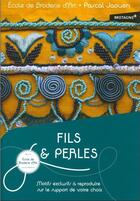 Couverture du livre « Fils & perles motifs exclusifs à reproduire sur le support de votre choix » de Pascal Jaouen aux éditions Ecole De Broderie D'art