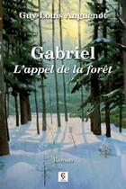 Couverture du livre « Gabriel, l'appel de la forêt » de Guy-Louis Anguenot aux éditions C Cedille