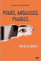 Couverture du livre « Peurs, angoisses, phobies, par ici la sortie ! » de Rodolphe Oppenheimer aux éditions Marie B