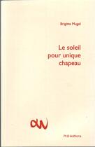 Couverture du livre « Le soleil pour unique chapeau » de Brigitte Mugel aux éditions Phb Editions
