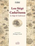 Couverture du livre « Lou Siégé dé Cadarôussa ; Le Siège de Caderousse » de Jean-Baptiste Fabre aux éditions A L'asard Bautezar