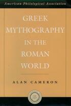 Couverture du livre « Greek Mythography in the Roman World » de Cameron Alan aux éditions Oxford University Press Usa