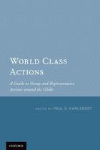 Couverture du livre « World Class Actions: A Guide to Group and Representative Actions aroun » de Paul G Karlsgodt aux éditions Oxford University Press Usa