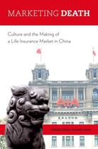 Couverture du livre « Marketing Death: Culture and the Making of a Life Insurance Market in » de Shun-Ching Chan Cheris aux éditions Oxford University Press Usa