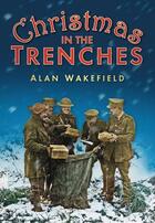 Couverture du livre « Christmas in the Trenches » de Wakefield Alan aux éditions History Press Digital