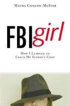 Couverture du livre « FBI Girl » de Conlon-Mcivor Maura aux éditions Grand Central Publishing