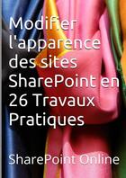 Couverture du livre « Sharepoint online : modifier l'apparence des sites sharepoint en 26 travaux pratiques » de Claude Couderc aux éditions Lulu