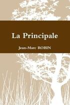 Couverture du livre « La principale » de Jean-Marc Robin aux éditions Lulu