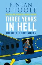 Couverture du livre « THREE YEARS IN HELL - THE BREXIT CHRONICLES » de Fintan O'Toole aux éditions Head Of Zeus