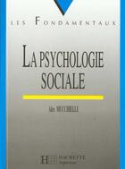 Couverture du livre « La Psychologie Sociale » de Alex Mucchielli aux éditions Hachette Education