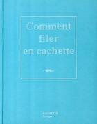 Couverture du livre « Comment filer en cachette » de Nicolas Kanjounzeff aux éditions Hachette Pratique