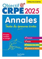 Couverture du livre « Objectif crpe 2025 - annales toutes les epreuves ecrites : francais-maths-hg-sciences et technologie » de Hennion-Brung/Savina aux éditions Hachette Education