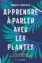 Couverture du livre « Apprendre à parler avec les plantes » de Marta Orriols aux éditions Seuil