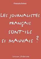 Couverture du livre « Les journalistes français sont-ils si mauvais ? » de Francois Dufour aux éditions Larousse