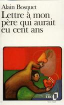 Couverture du livre « Lettre à mon père qui aurait eu cent ans » de Alain Bosquet aux éditions Folio